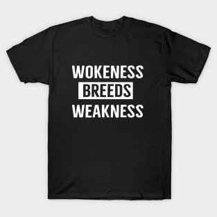 Wokeness Breeds Weakness T-Shirt